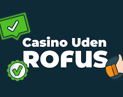 De Bedste Casinoer Uden Rofus En Ultimativ Guide