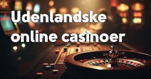Udenlandsk Casino Oplev Spilglæde Uden Grænser